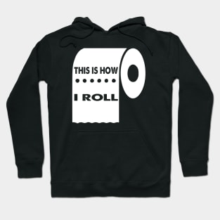 This Is How I Roll, Quarantine Toilet Paper Crisis Survivor Shortage of 2020 Gifts Hoodie